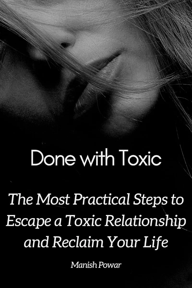 Done with Toxic: The Most Practical Steps to Escape a Toxic Relationship and Reclaim Your Life