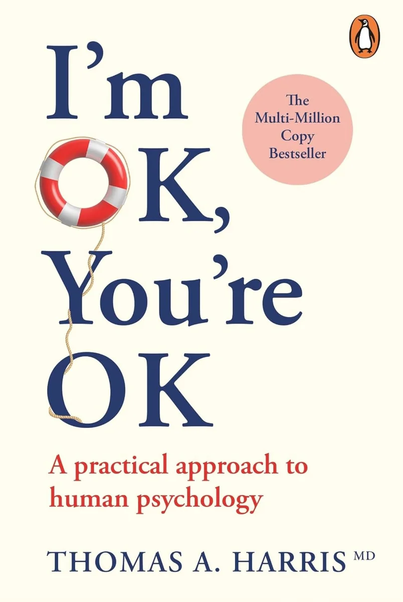 I'm Ok, You're Ok: A practical guide to Transactional Analysis eBook