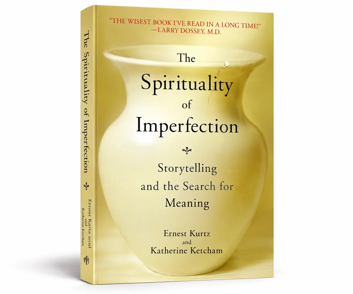 The Spirituality of Imperfection: Storytelling and the Search for Meaning – A Hopeful Guide to Self-Acceptance, Personal Growth & Inner Peace