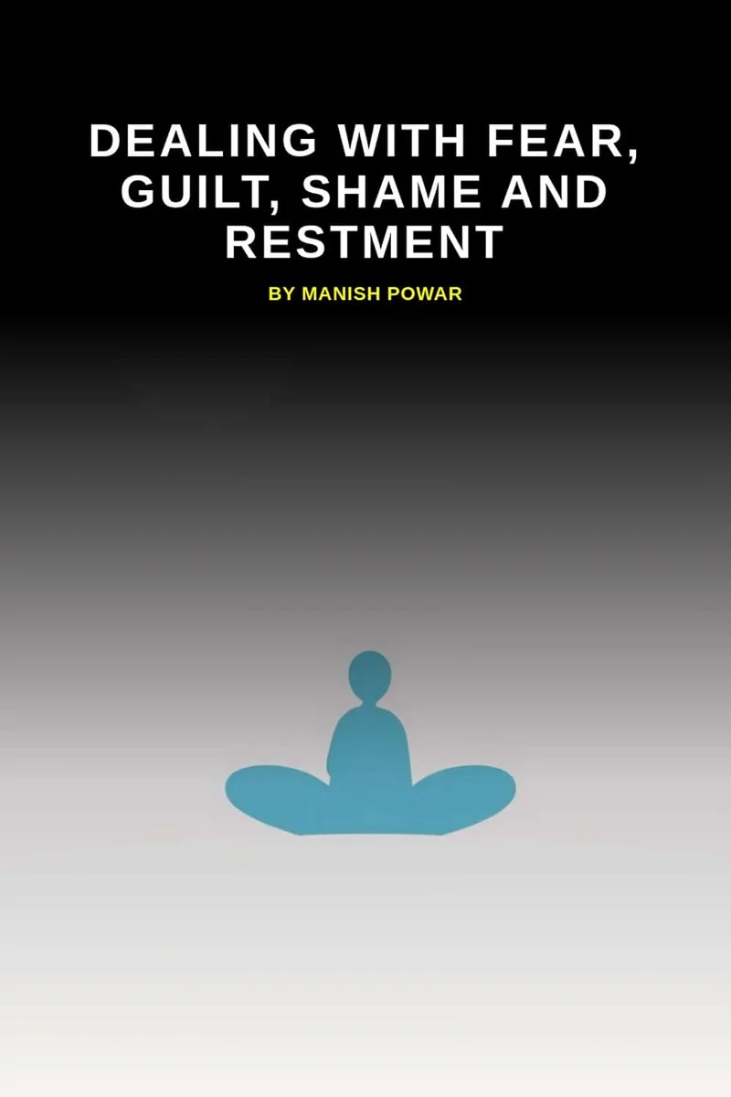 "Dealing With Fear, Guilt, Shame, and Resentment: A Practical Guide to Emotional Healing and Inner Peace Through Psychological and Spiritual Insights